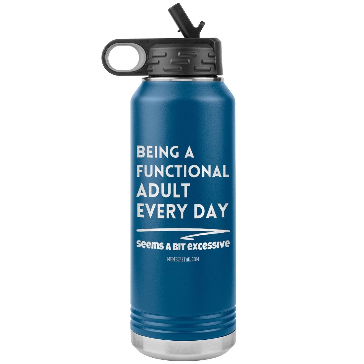 Being A Functional adult every day seems a bit of excessive Water Tumblers - Memes Retail