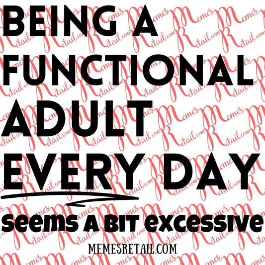 Being A Functional Adult Every Day - SVG Digital Downloadable Files - Memes Retail