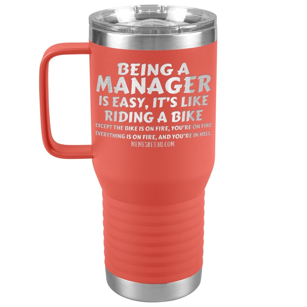 Being a manager is easy Tumblers, 20oz Travel Tumbler / Coral - MemesRetail.com