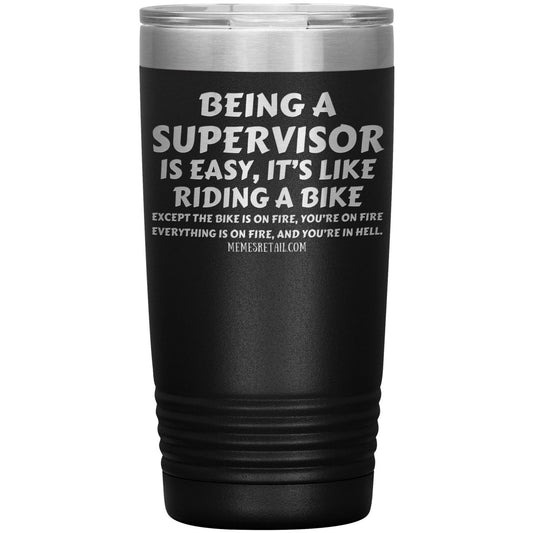 Being a supervisor is easy... 12oz, 20oz and 30oz Tumblers - Memes Retail