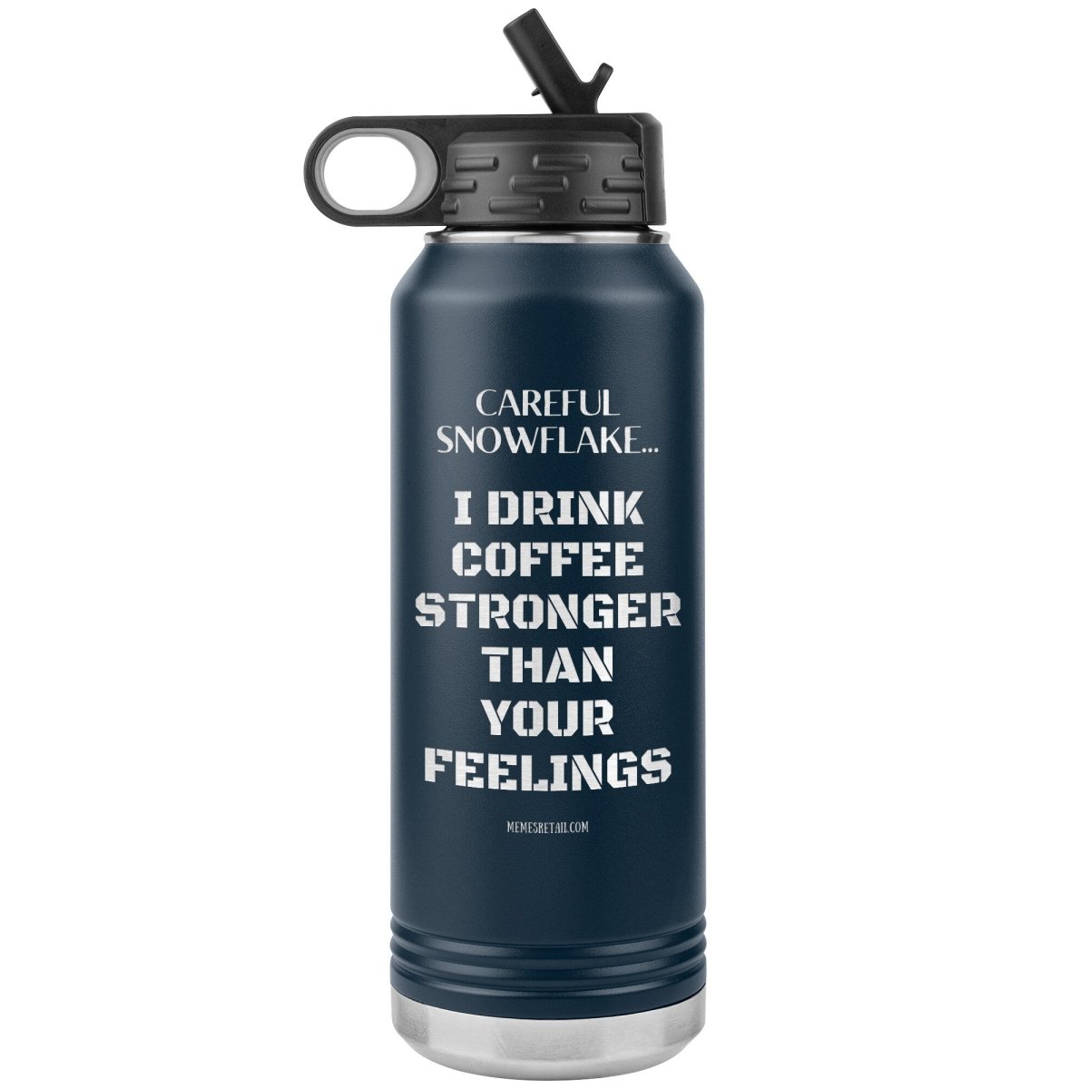 Careful Snowflake... I Drink Coffee Stronger Than Your Feelings 32 oz Water Bottle, Navy - MemesRetail.com