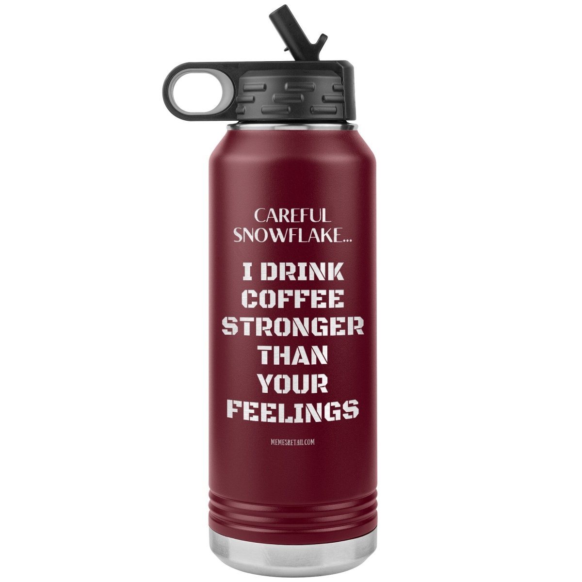 Careful Snowflake... I Drink Coffee Stronger Than Your Feelings 32 oz Water Bottle, Maroon - MemesRetail.com