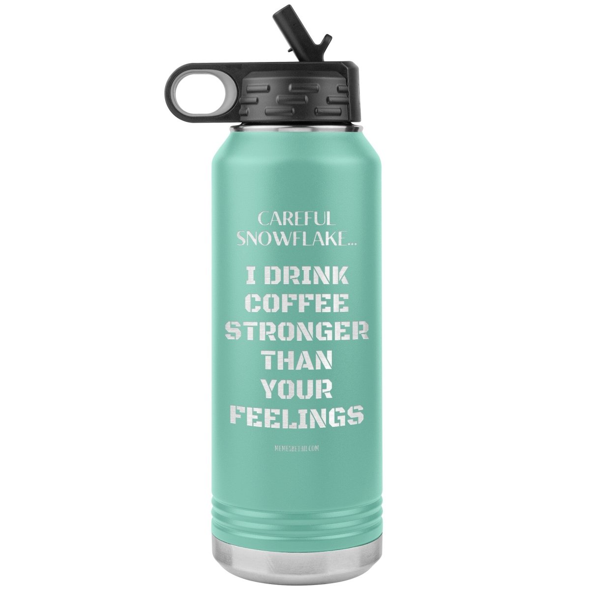 Careful Snowflake... I Drink Coffee Stronger Than Your Feelings 32 oz Water Bottle, Teal - MemesRetail.com