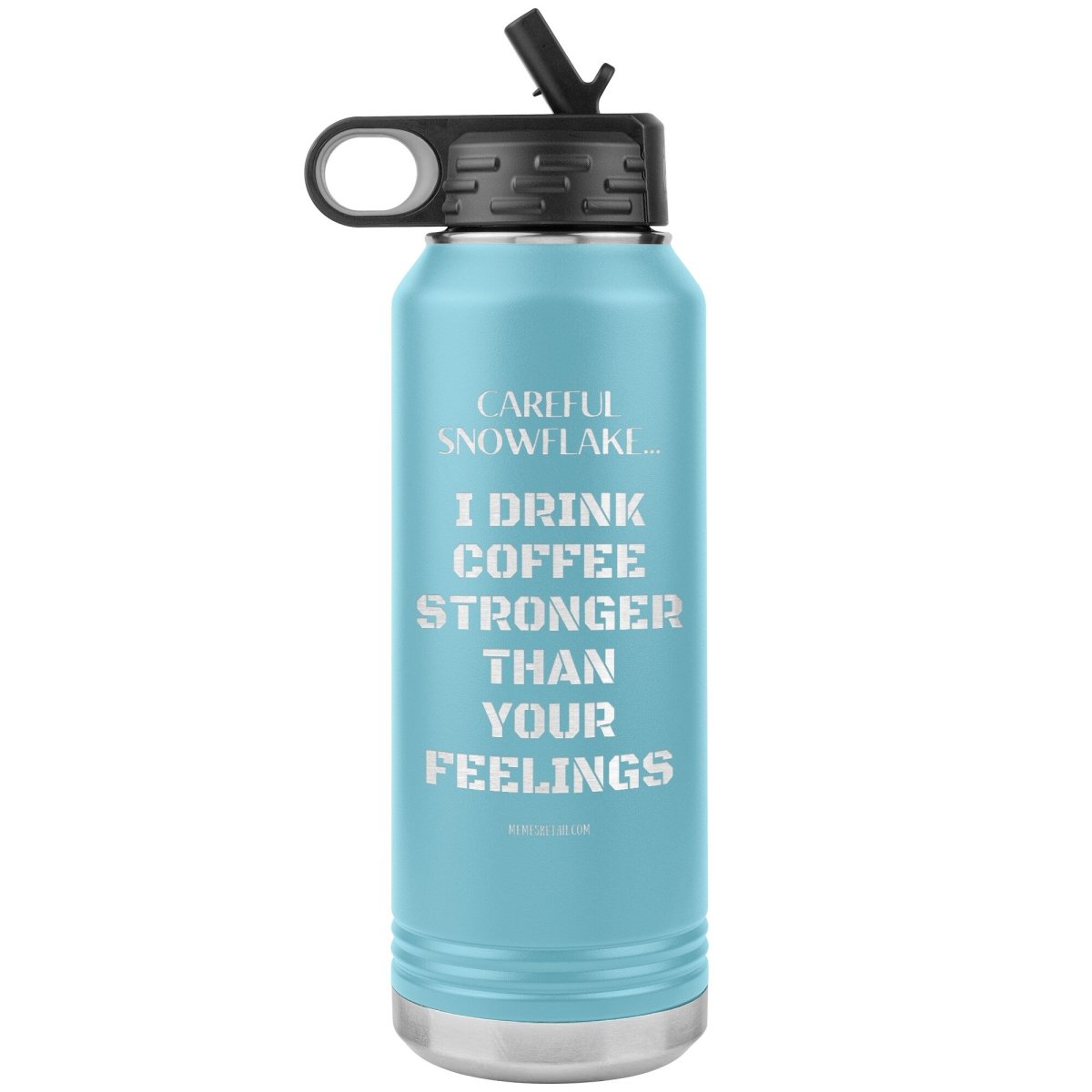 Careful Snowflake... I Drink Coffee Stronger Than Your Feelings 32 oz Water Bottle, Light Blue - MemesRetail.com