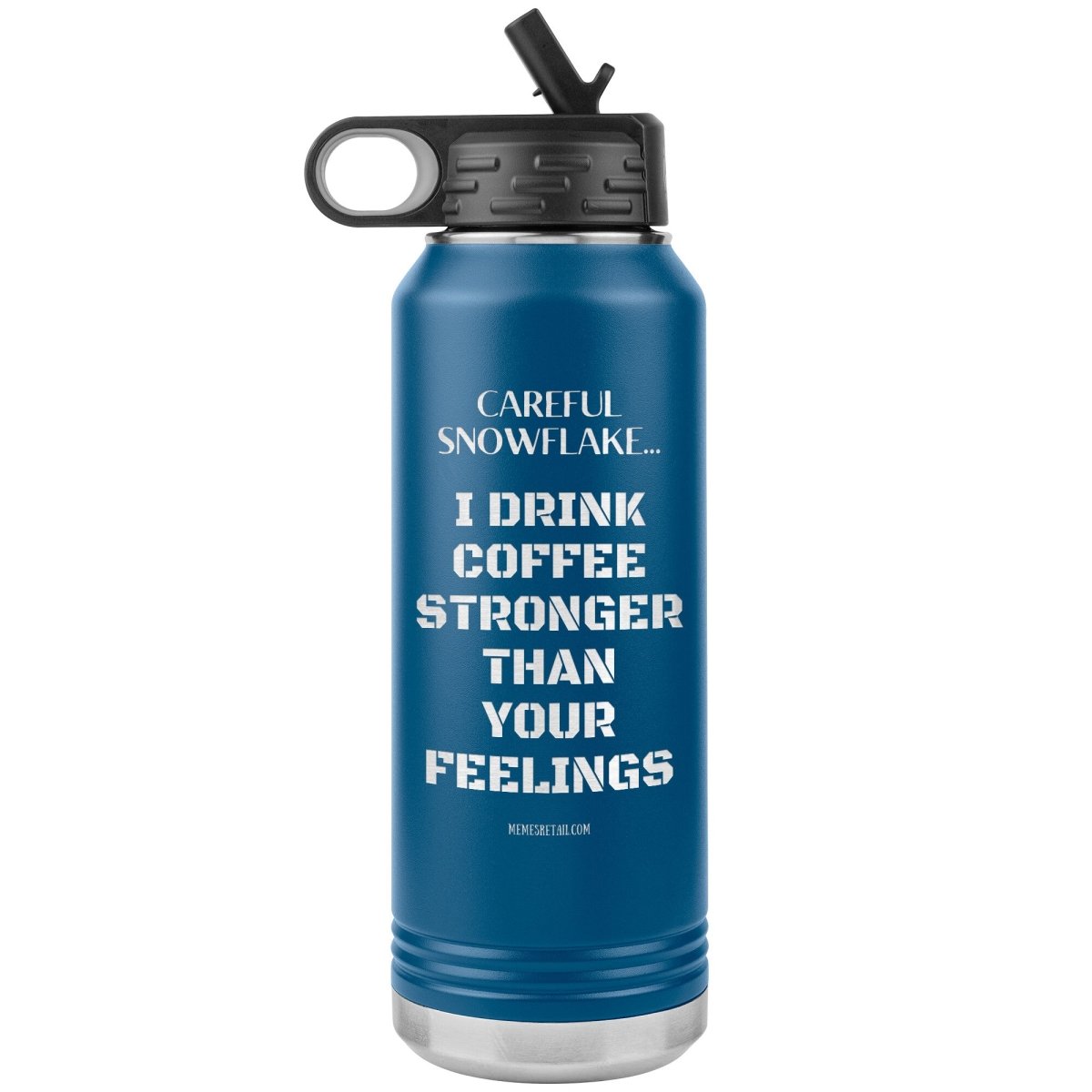 Careful Snowflake... I Drink Coffee Stronger Than Your Feelings 32 oz Water Bottle, Blue - MemesRetail.com