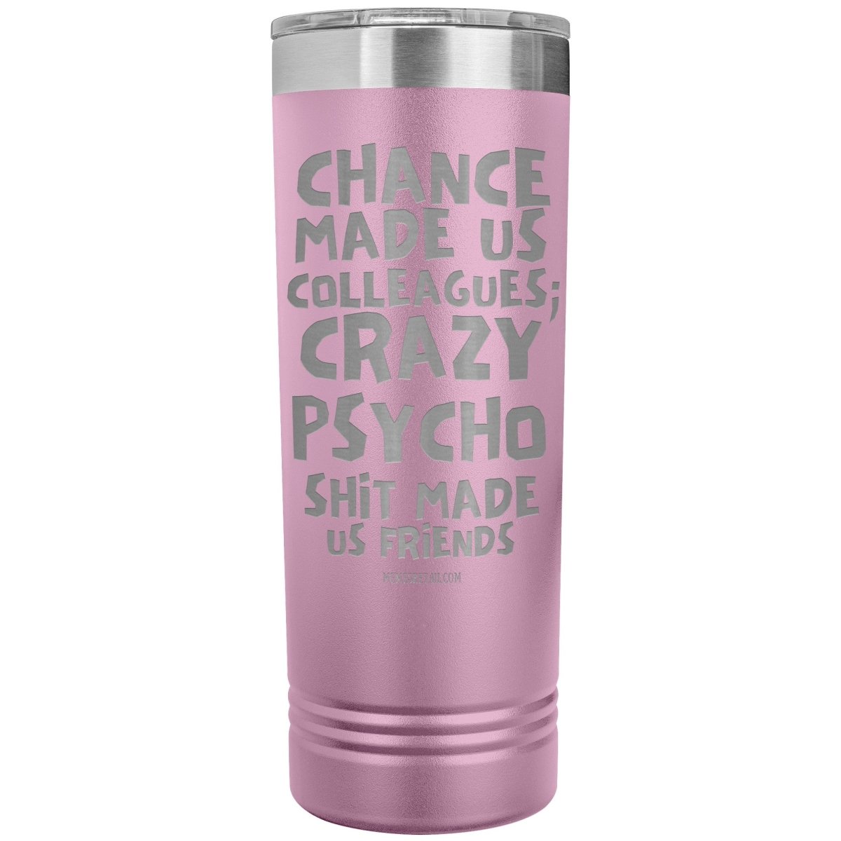 Chance made us colleagues; skinny tumblers - Memes Retail