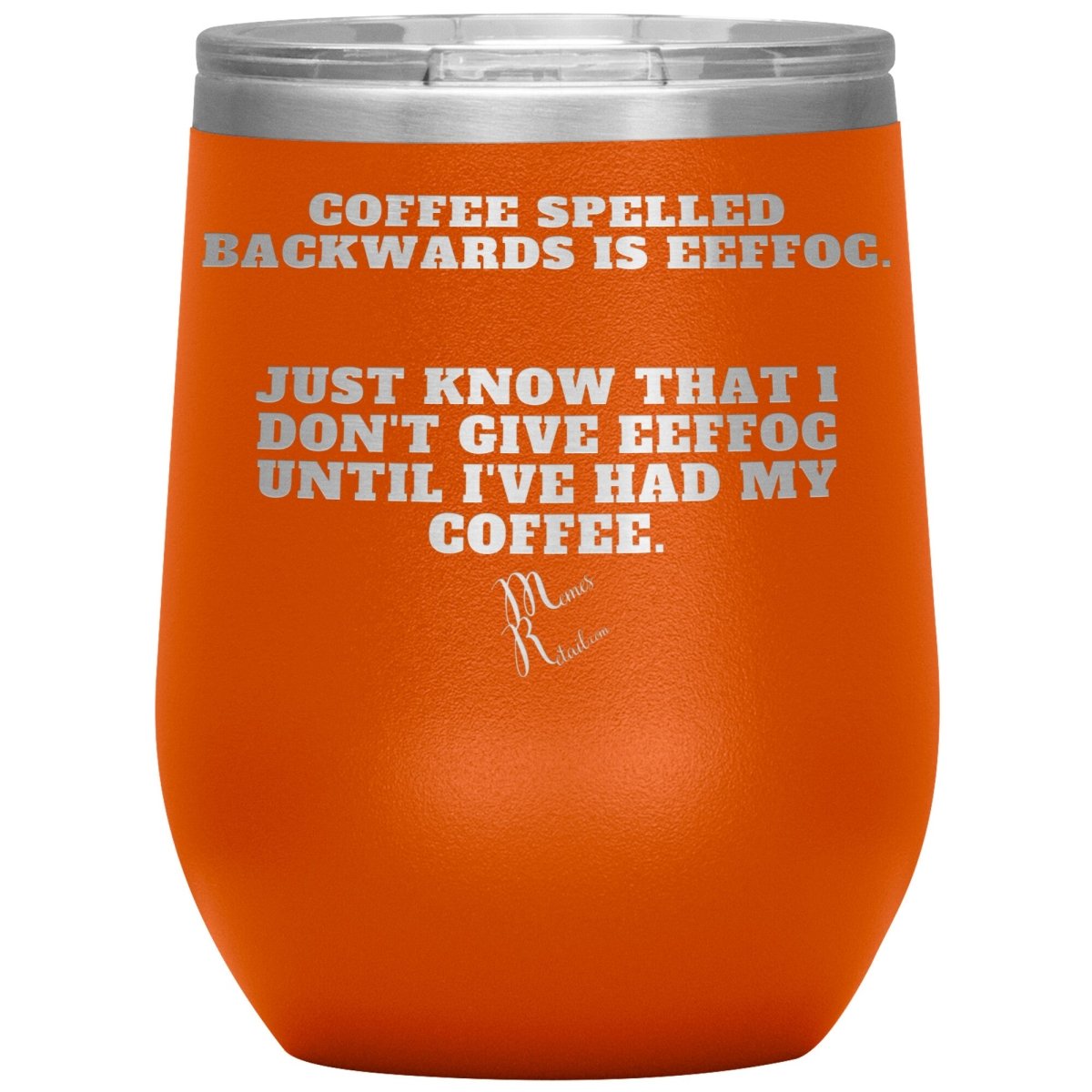 Coffee spelled backwards is eeffoc Tumblers, 12oz Wine Insulated Tumbler / Orange - MemesRetail.com