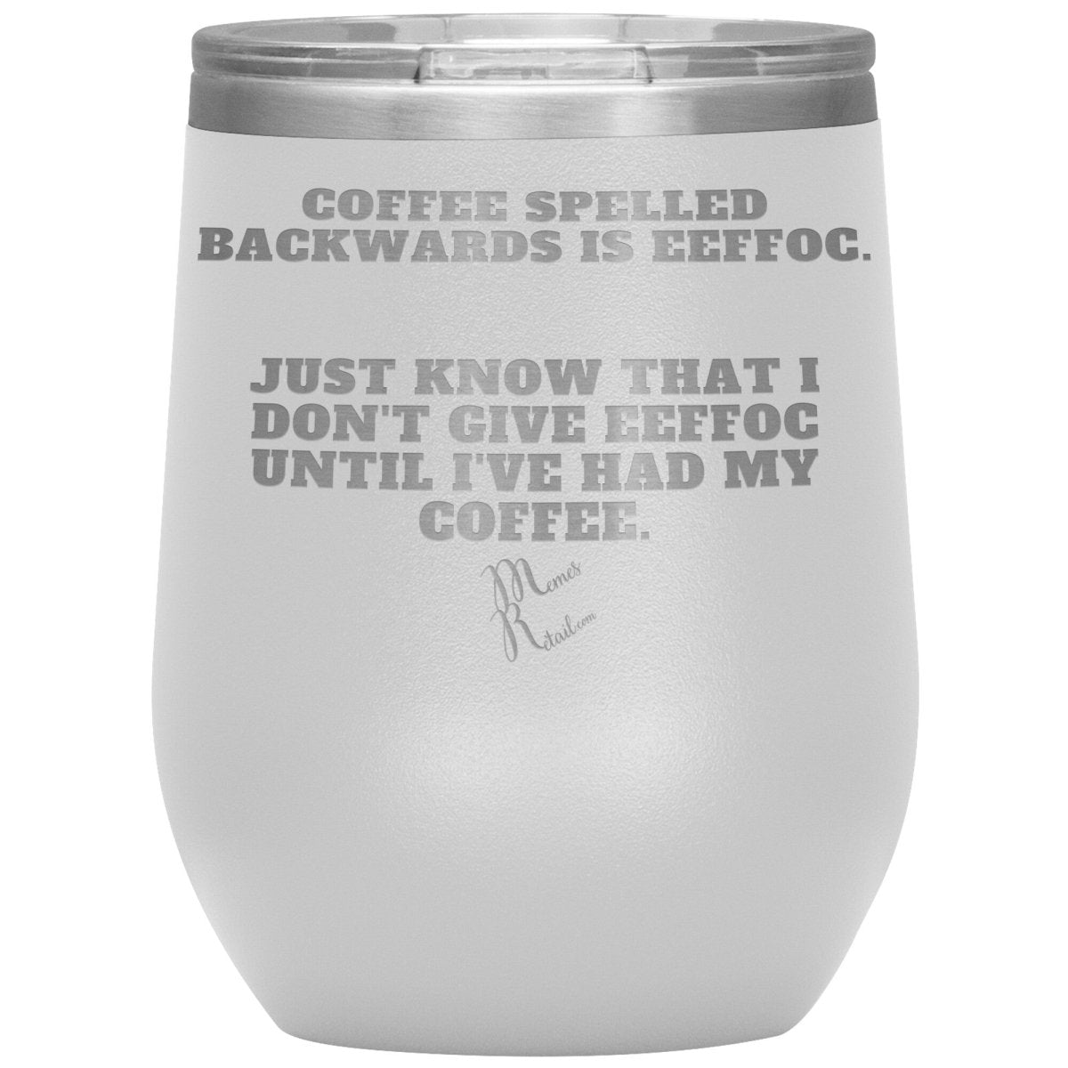 Coffee spelled backwards is eeffoc Tumblers, 12oz Wine Insulated Tumbler / White - MemesRetail.com