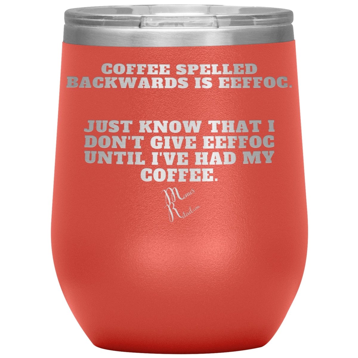 Coffee spelled backwards is eeffoc Tumblers, 12oz Wine Insulated Tumbler / Coral - MemesRetail.com
