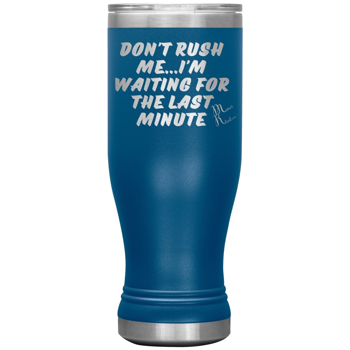 Don't Rush Me... I'm Waiting For The Last Minute Tumbers, 20oz BOHO Insulated Tumbler / Blue - MemesRetail.com