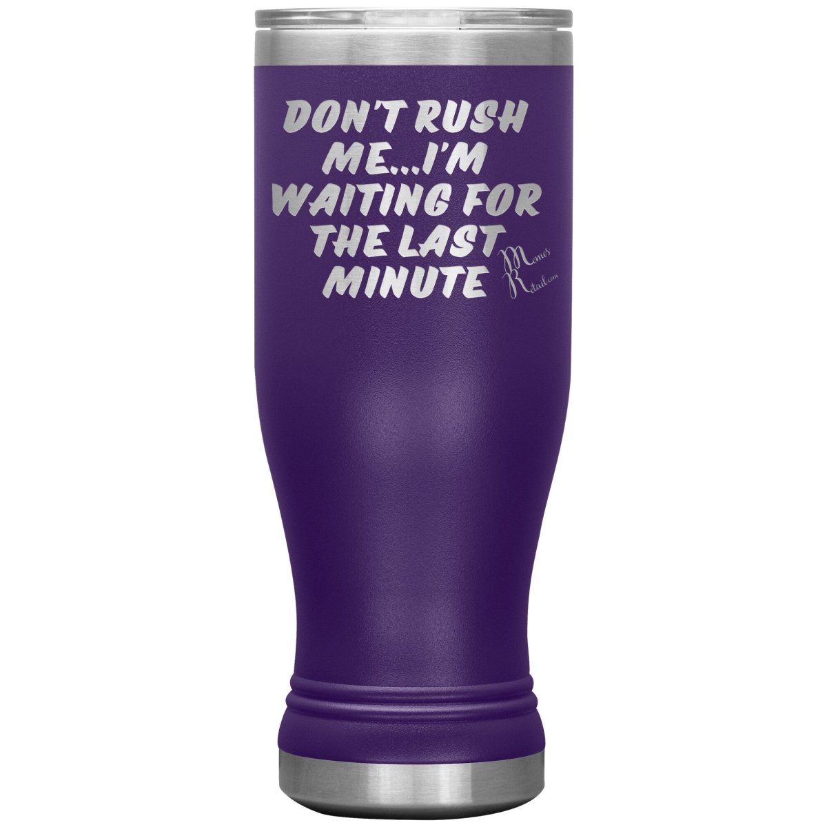 Don't Rush Me... I'm Waiting For The Last Minute Tumbers, 20oz BOHO Insulated Tumbler / Purple - MemesRetail.com