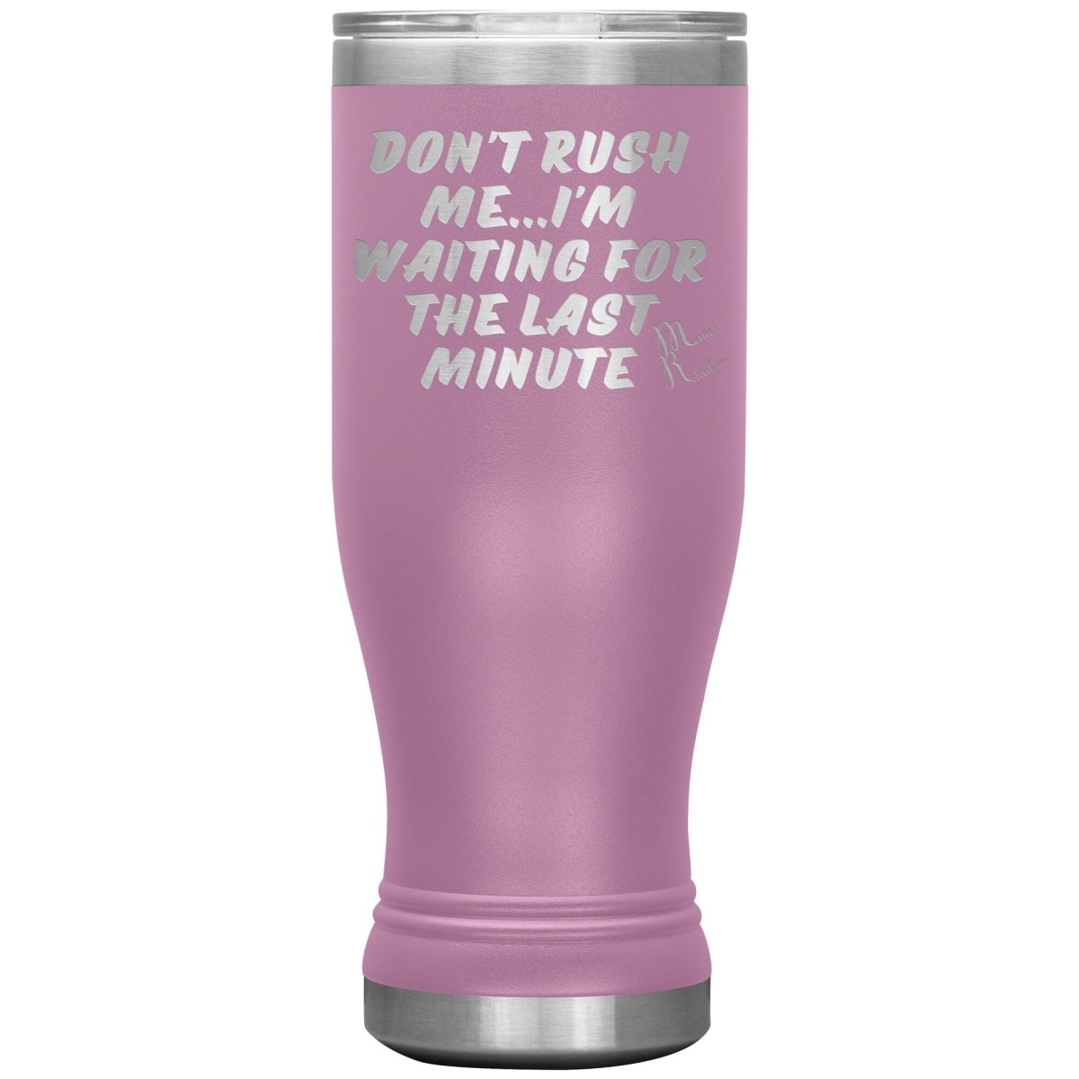 Don't Rush Me... I'm Waiting For The Last Minute Tumbers, 20oz BOHO Insulated Tumbler / Light Purple - MemesRetail.com