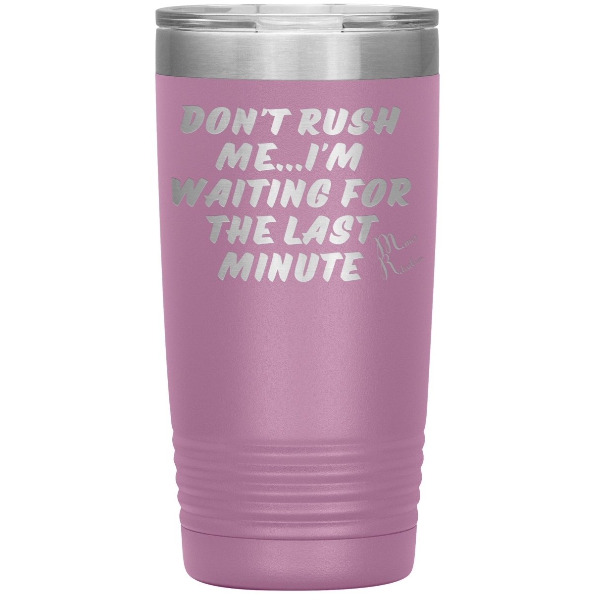 Don't Rush Me... I'm Waiting For The Last Minute Tumbers, 20oz Insulated Tumbler / Light Purple - MemesRetail.com