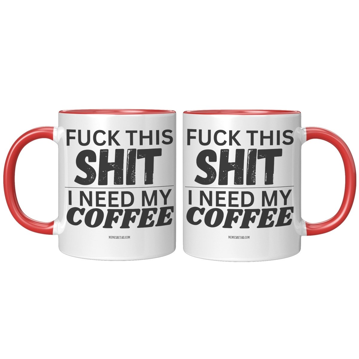 Fuck This Shit...I Need My Coffee 11oz and 15oz Ceramic Coffee Mugs - Memes Retail