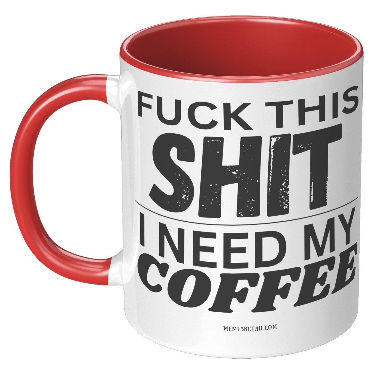 Fuck This Shit...I Need My Coffee 11oz and 15oz Ceramic Coffee Mugs - Memes Retail