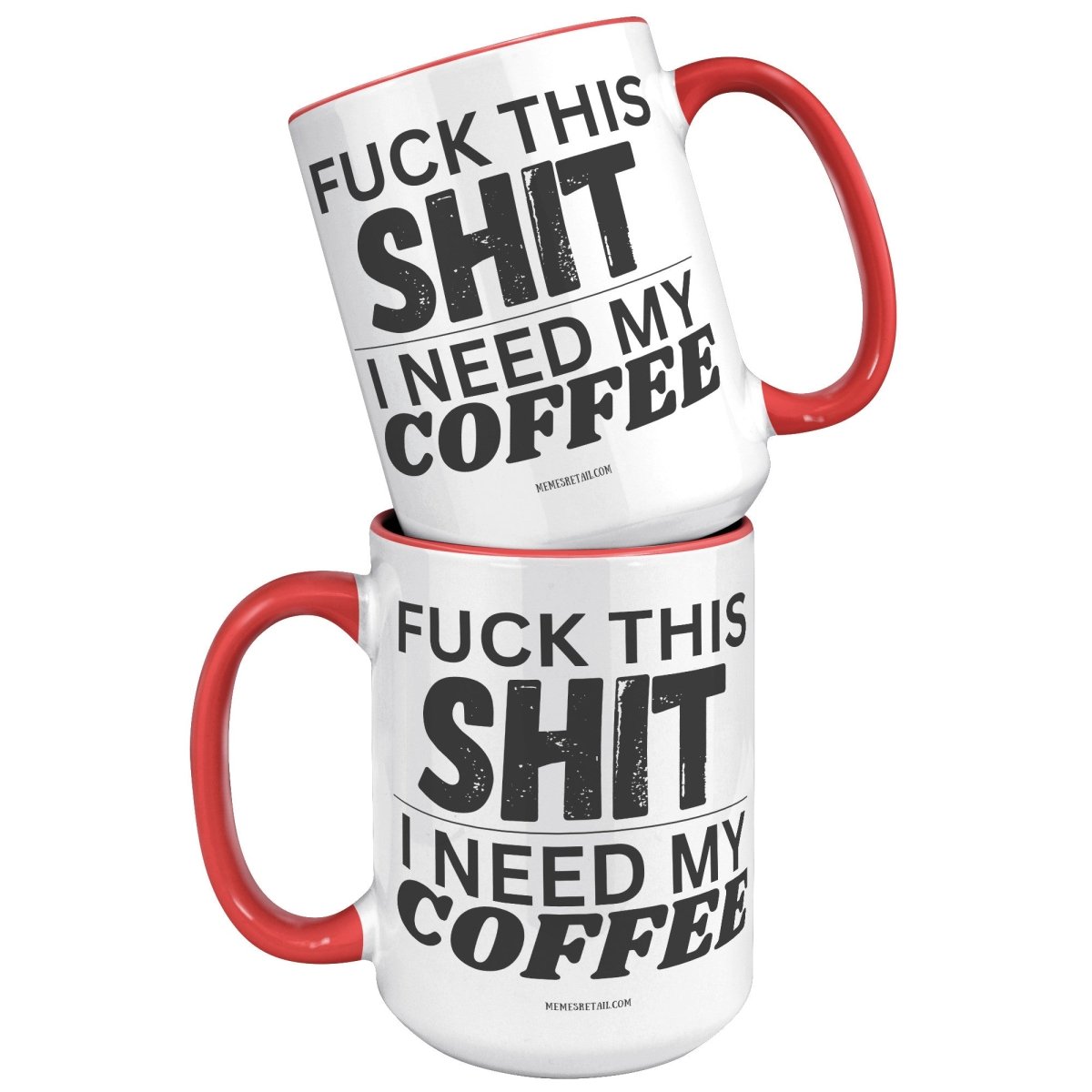Fuck This Shit...I Need My Coffee 11oz and 15oz Ceramic Coffee Mugs - Memes Retail