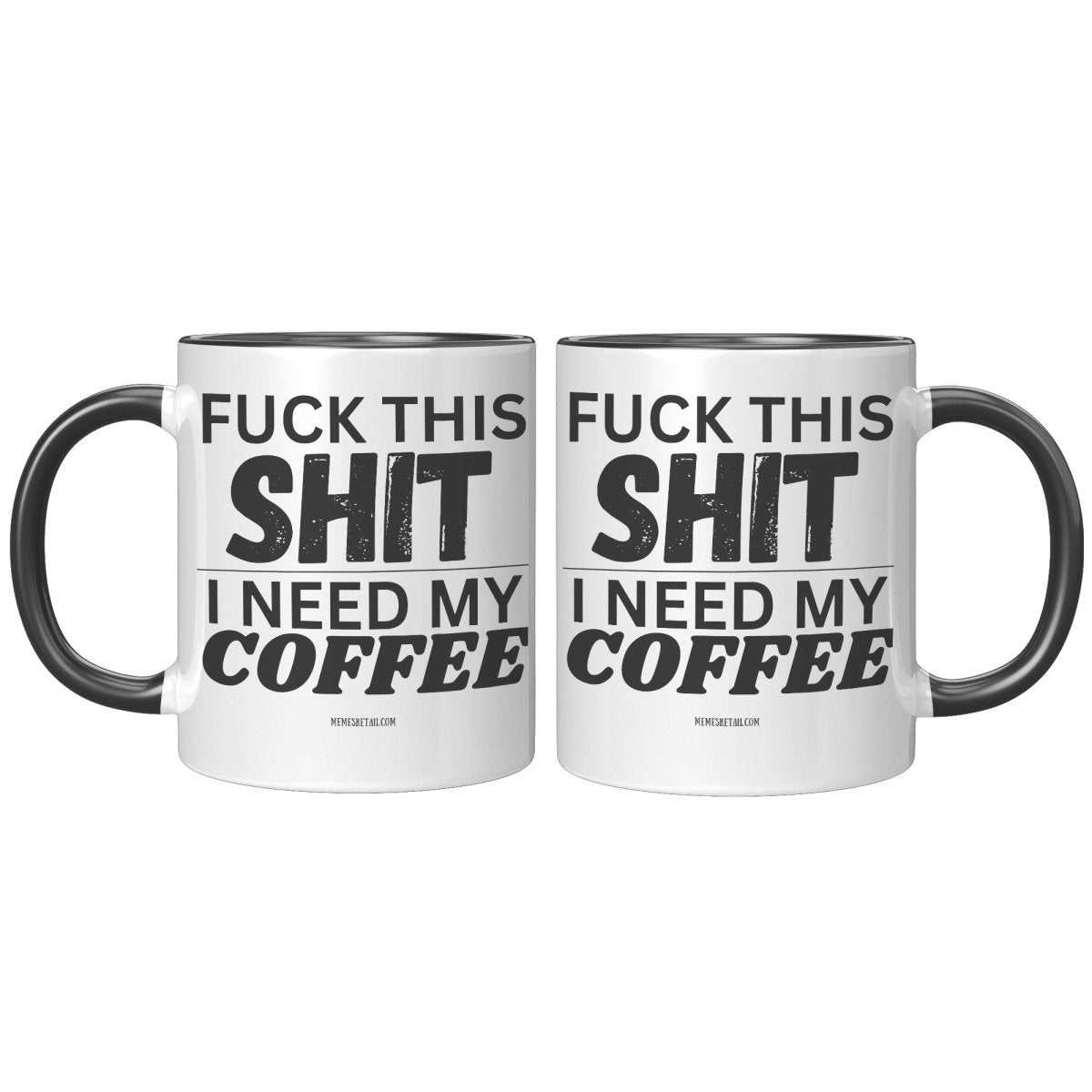 Fuck This Shit...I Need My Coffee 11oz and 15oz Ceramic Coffee Mugs - Memes Retail