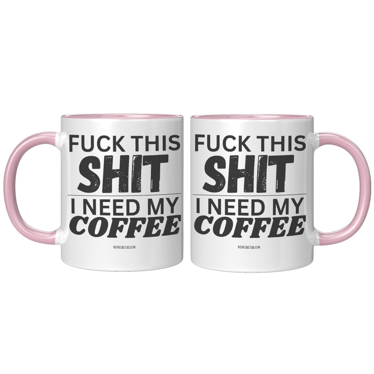 Fuck This Shit...I Need My Coffee 11oz and 15oz Ceramic Coffee Mugs - Memes Retail
