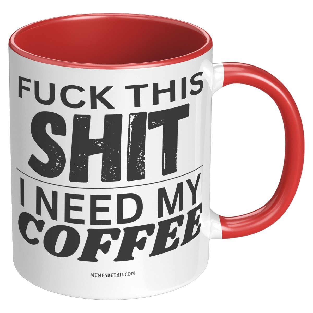 Fuck This Shit...I Need My Coffee 11oz and 15oz Ceramic Coffee Mugs - Memes Retail