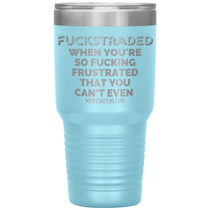 Fuckstraded, When You're So Fucking Frustrated That You Can’t Even Tumblers, 30oz Insulated Tumbler / Light Blue - MemesRetail.com
