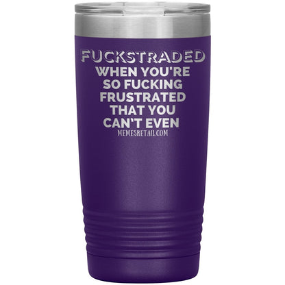 Fuckstraded, When You're So Fucking Frustrated That You Can’t Even Tumblers, 20oz Insulated Tumbler / Purple - MemesRetail.com