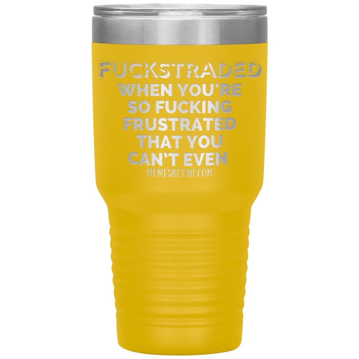Fuckstraded, When You're So Fucking Frustrated That You Can’t Even Tumblers, 30oz Insulated Tumbler / Yellow - MemesRetail.com