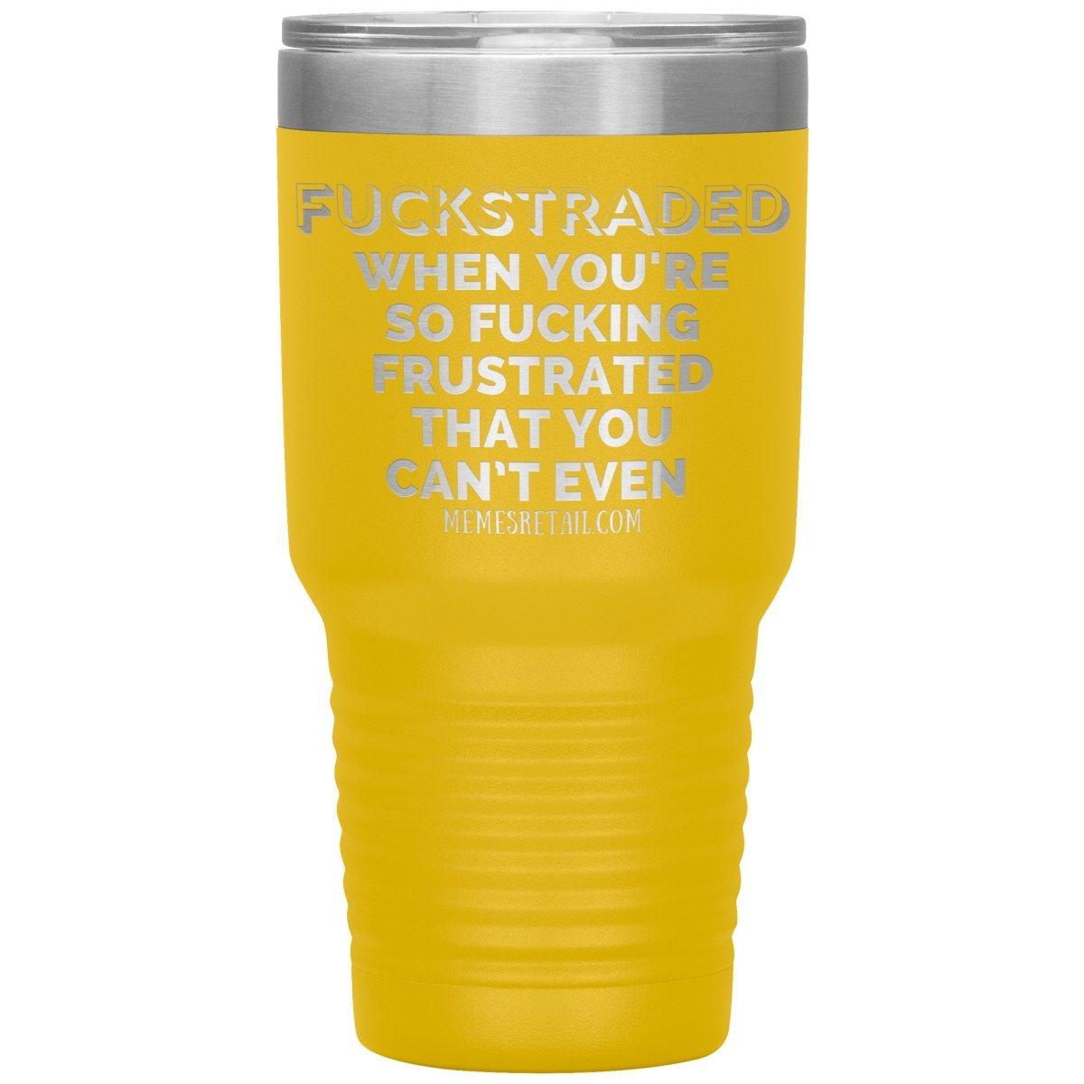 Fuckstraded, When You're So Fucking Frustrated That You Can’t Even Tumblers, 30oz Insulated Tumbler / Yellow - MemesRetail.com