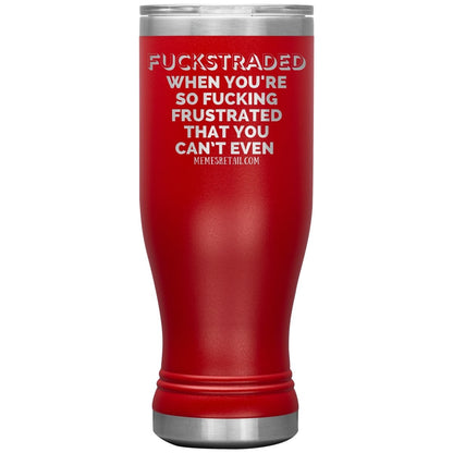 Fuckstraded, When You're So Fucking Frustrated That You Can’t Even Tumblers, 20oz BOHO Insulated Tumbler / Red - MemesRetail.com