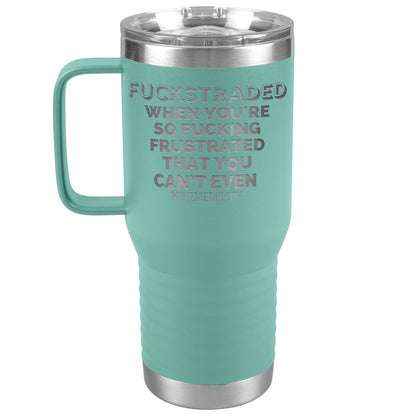 Fuckstraded, When You're So Fucking Frustrated That You Can’t Even Tumblers, 20oz Travel Tumbler / Teal - MemesRetail.com