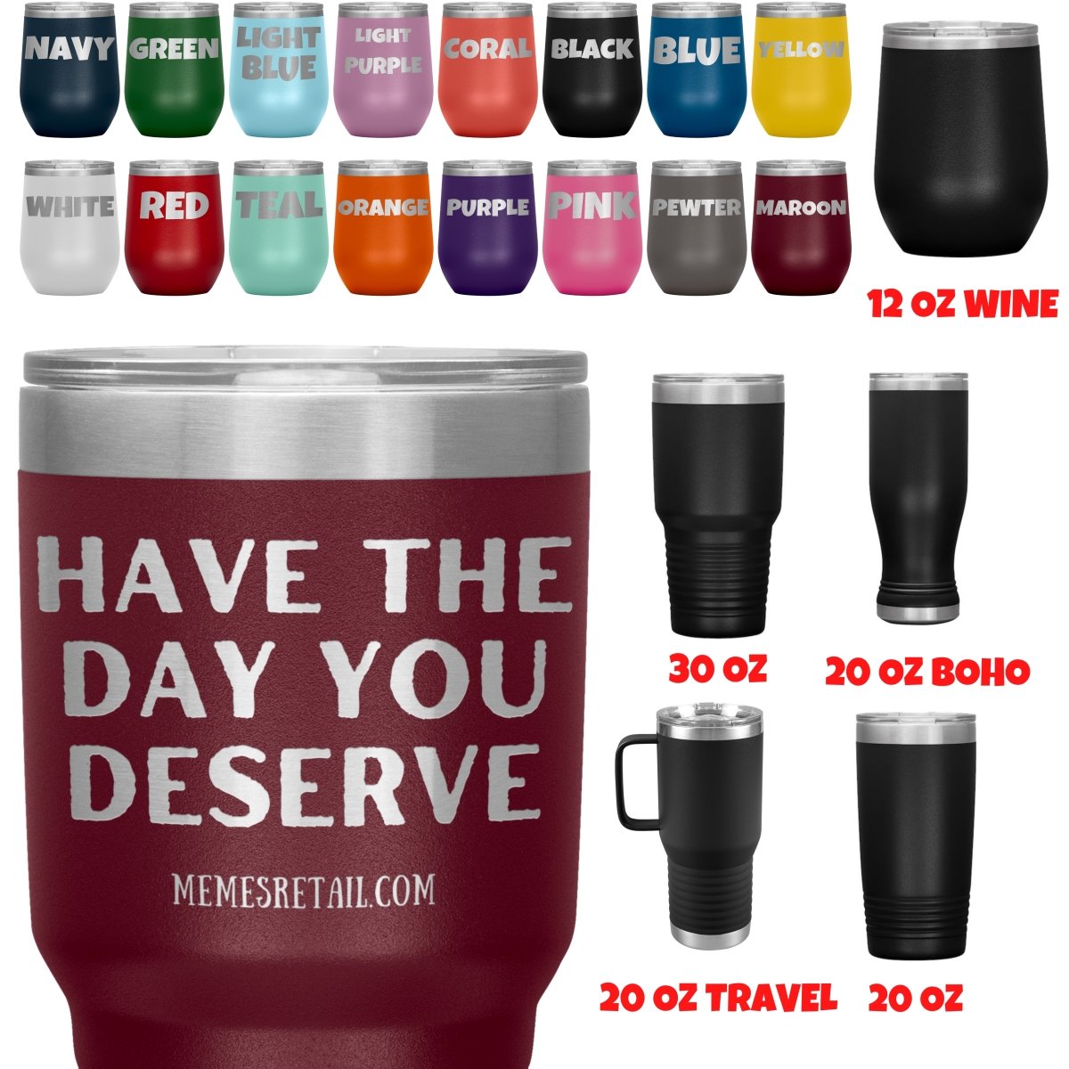 Have the Day you Deserve colorful tumbler, 40 oz metal tumbler