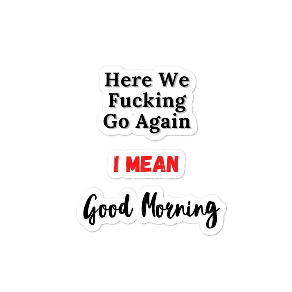 Here We Fucking Go Again... I Mean, Good Morning - Bubble-free stickers, 4x4 - MemesRetail.com