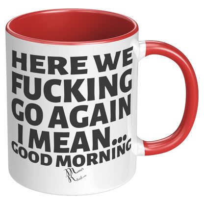 Here We Fucking Go Again, I mean...good morning - Big Lettering Mugs, 11oz / Red Accent - MemesRetail.com