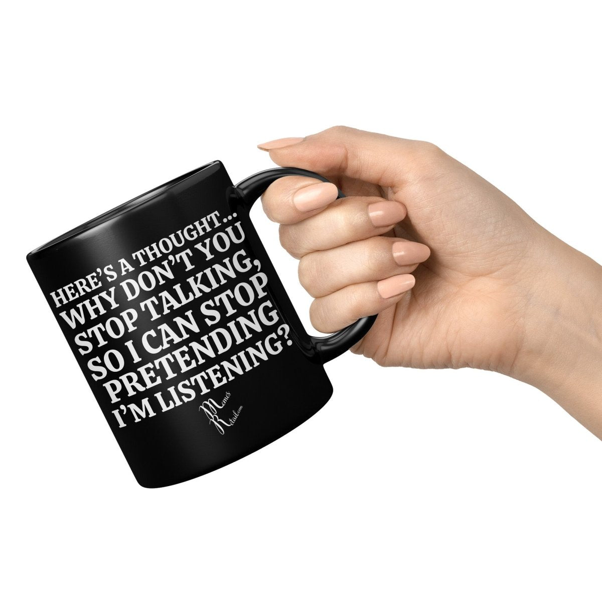 Here's A Thought...Why Don't You Stop Talking Black Mugs, - MemesRetail.com