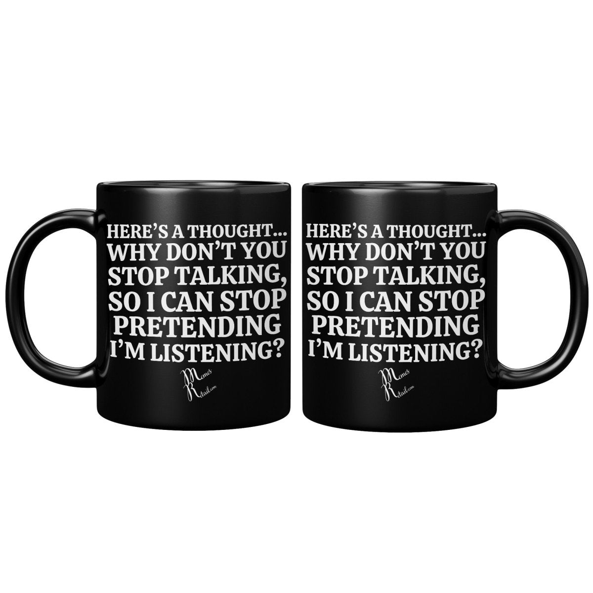 Here's A Thought...Why Don't You Stop Talking Black Mugs, - MemesRetail.com