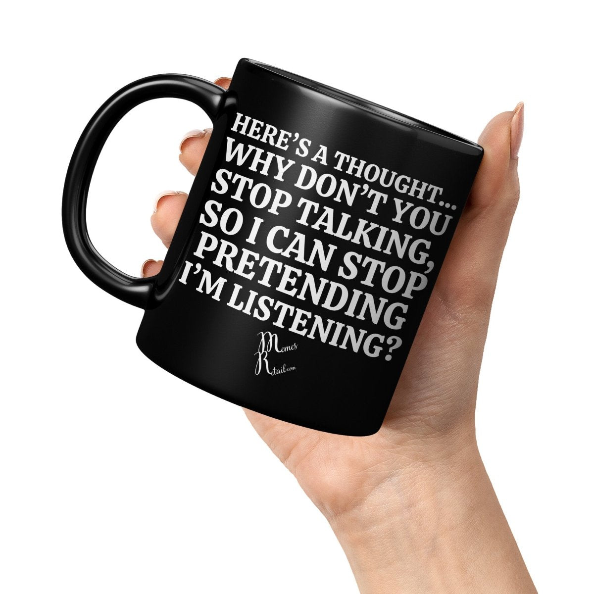 Here's A Thought...Why Don't You Stop Talking Black Mugs, 11oz Black Mug - MemesRetail.com