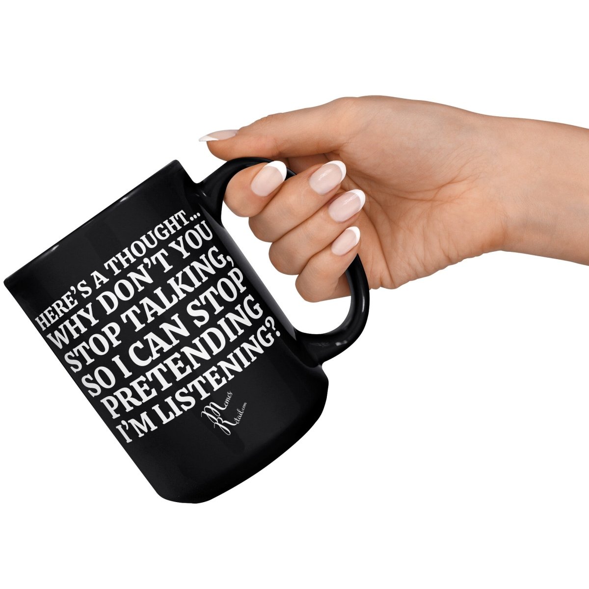 Here's A Thought...Why Don't You Stop Talking Black Mugs, 15oz Black Mug - MemesRetail.com
