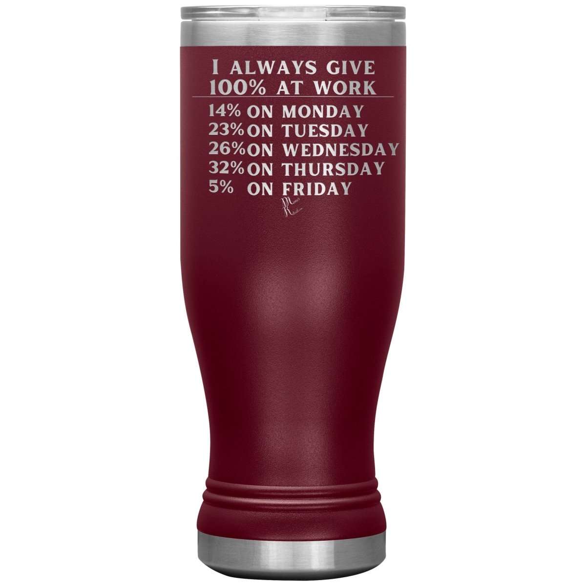 I Always Give 100% At Work Tumblers, 20oz BOHO Insulated Tumbler / Maroon - MemesRetail.com