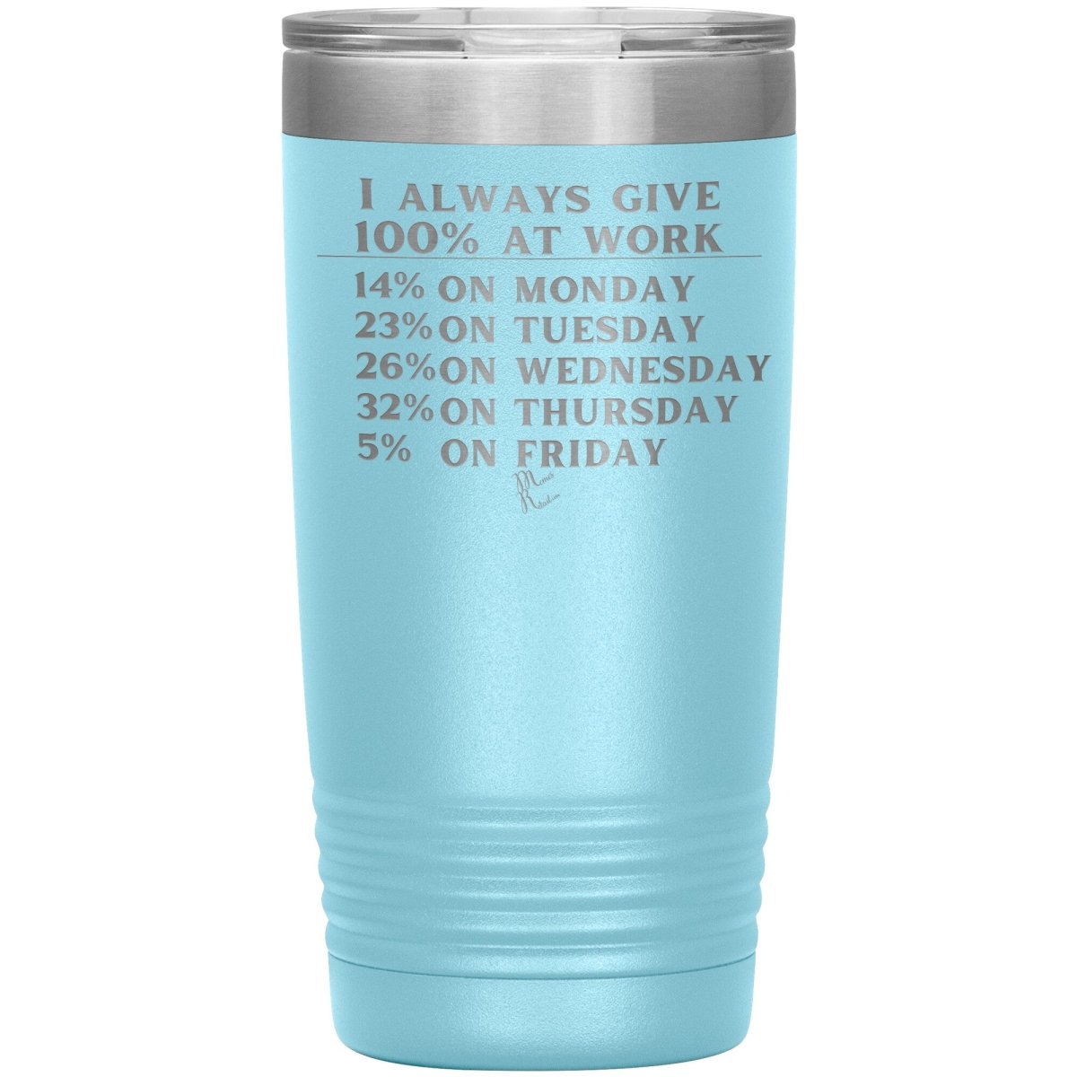 I Always Give 100% At Work Tumblers, 20oz Insulated Tumbler / Light Blue - MemesRetail.com