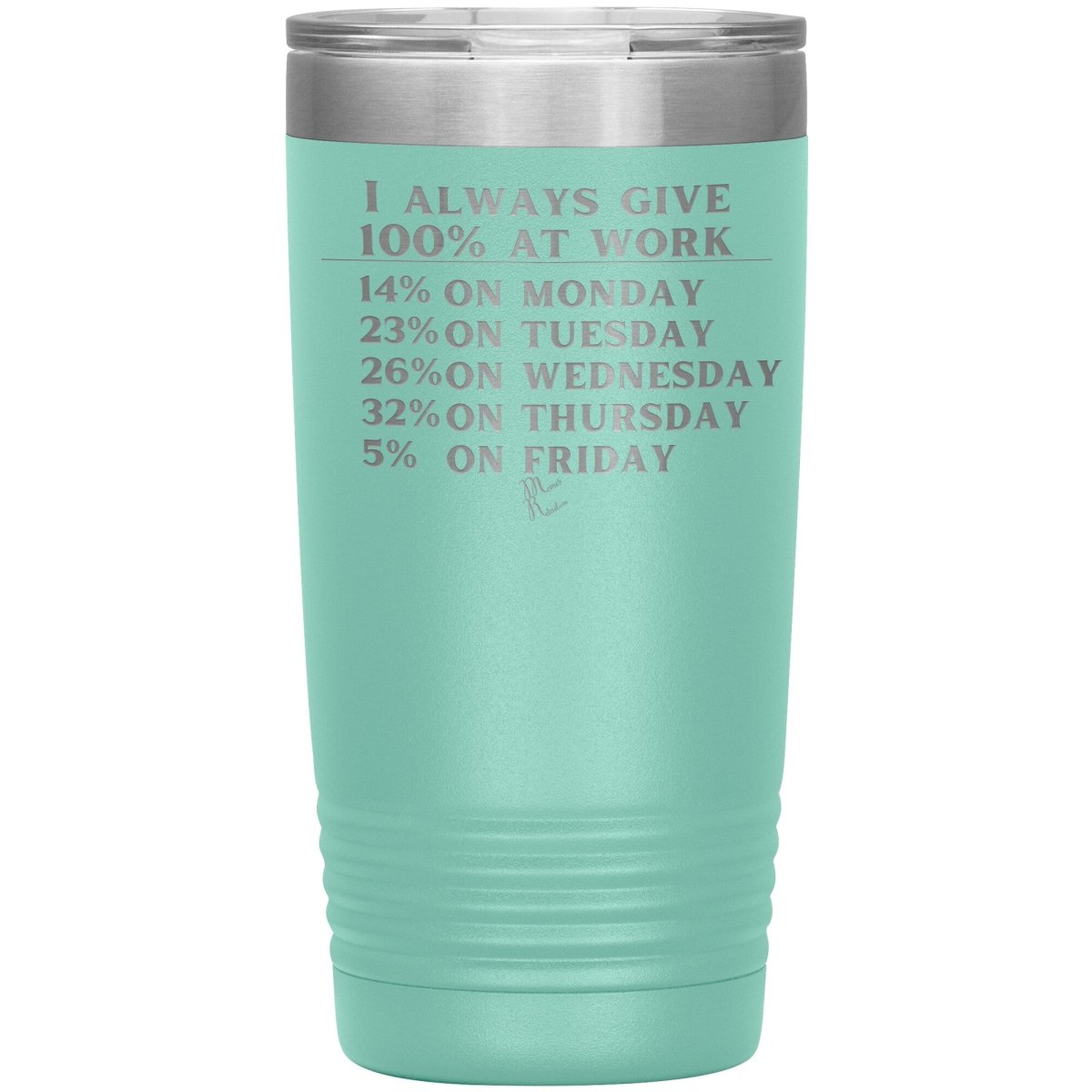 I Always Give 100% At Work Tumblers, 20oz Insulated Tumbler / Teal - MemesRetail.com