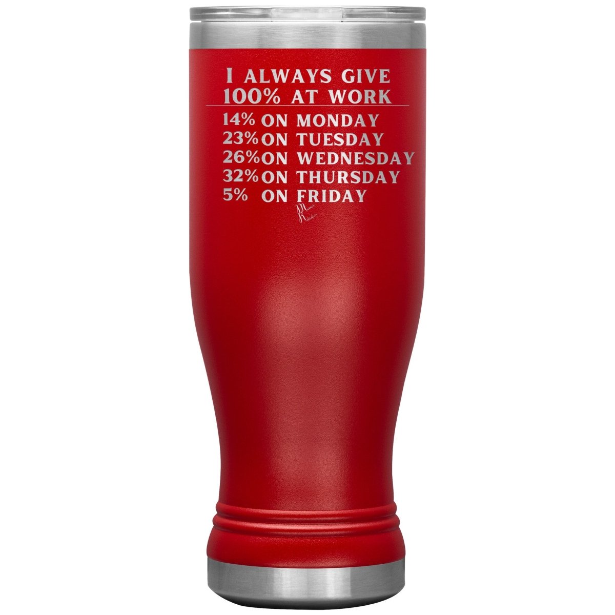I Always Give 100% At Work Tumblers, 20oz BOHO Insulated Tumbler / Red - MemesRetail.com