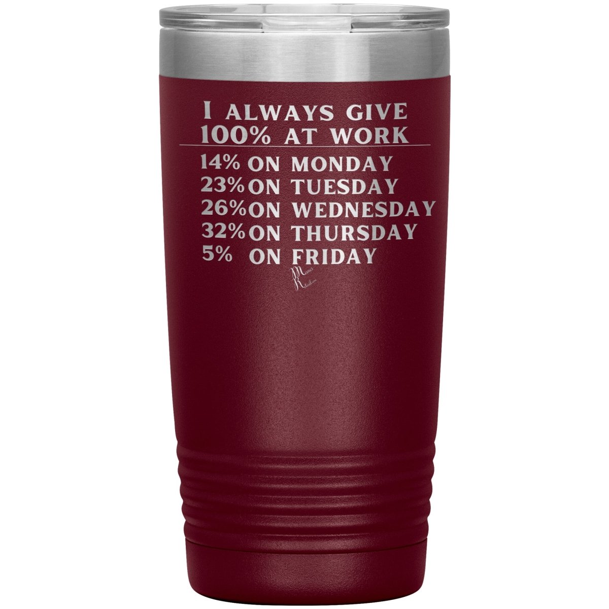 I Always Give 100% At Work Tumblers, 20oz Insulated Tumbler / Maroon - MemesRetail.com