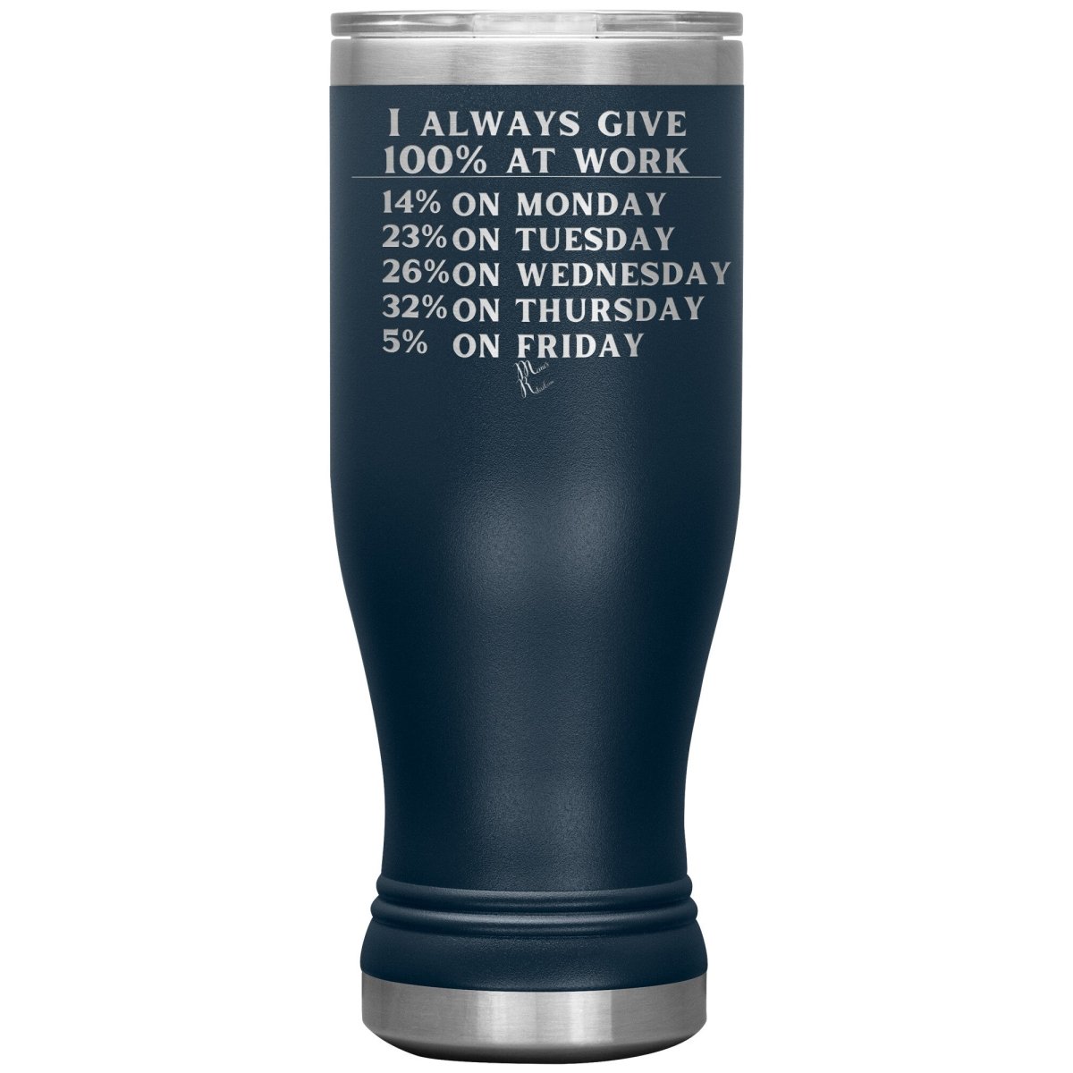 I Always Give 100% At Work Tumblers, 20oz BOHO Insulated Tumbler / Navy - MemesRetail.com
