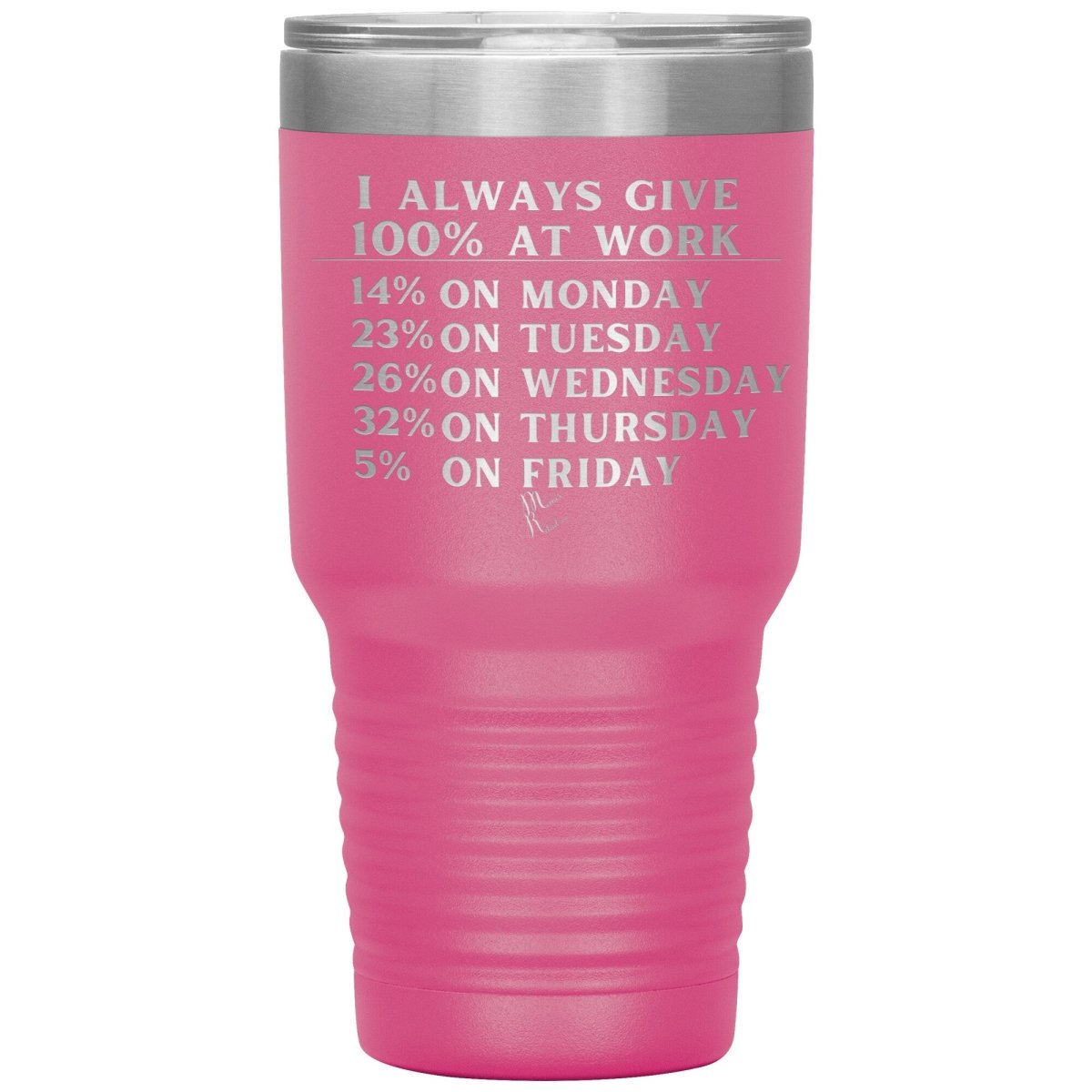 I Always Give 100% At Work Tumblers, 30oz Insulated Tumbler / Pink - MemesRetail.com