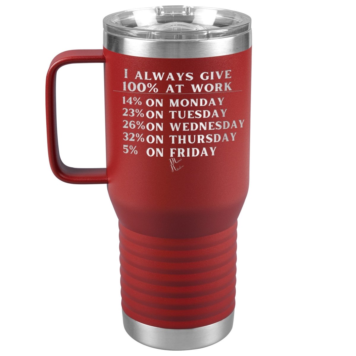 I Always Give 100% At Work Tumblers, 20oz Travel Tumbler / Red - MemesRetail.com