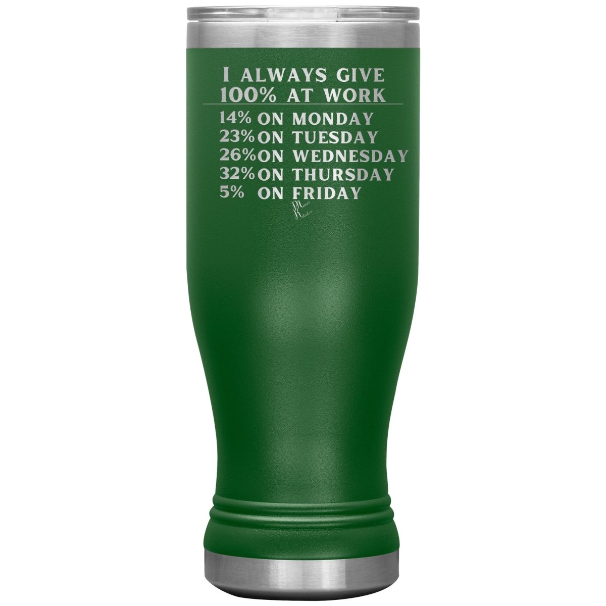 I Always Give 100% At Work Tumblers, 20oz BOHO Insulated Tumbler / Green - MemesRetail.com