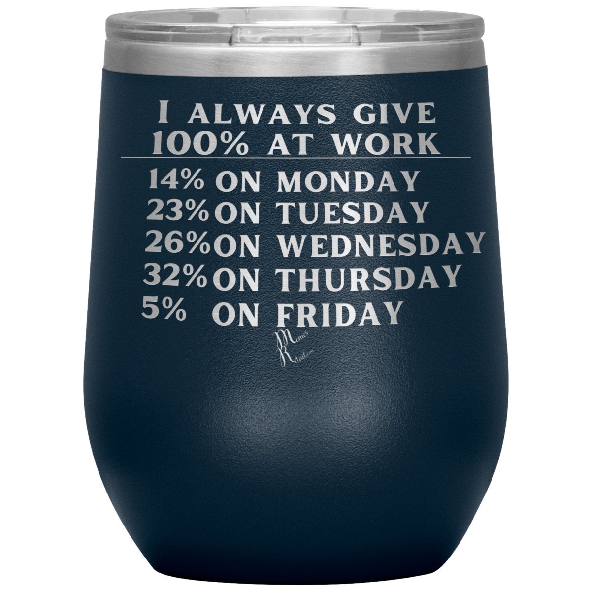 I Always Give 100% At Work Tumblers, 12oz Wine Insulated Tumbler / Navy - MemesRetail.com