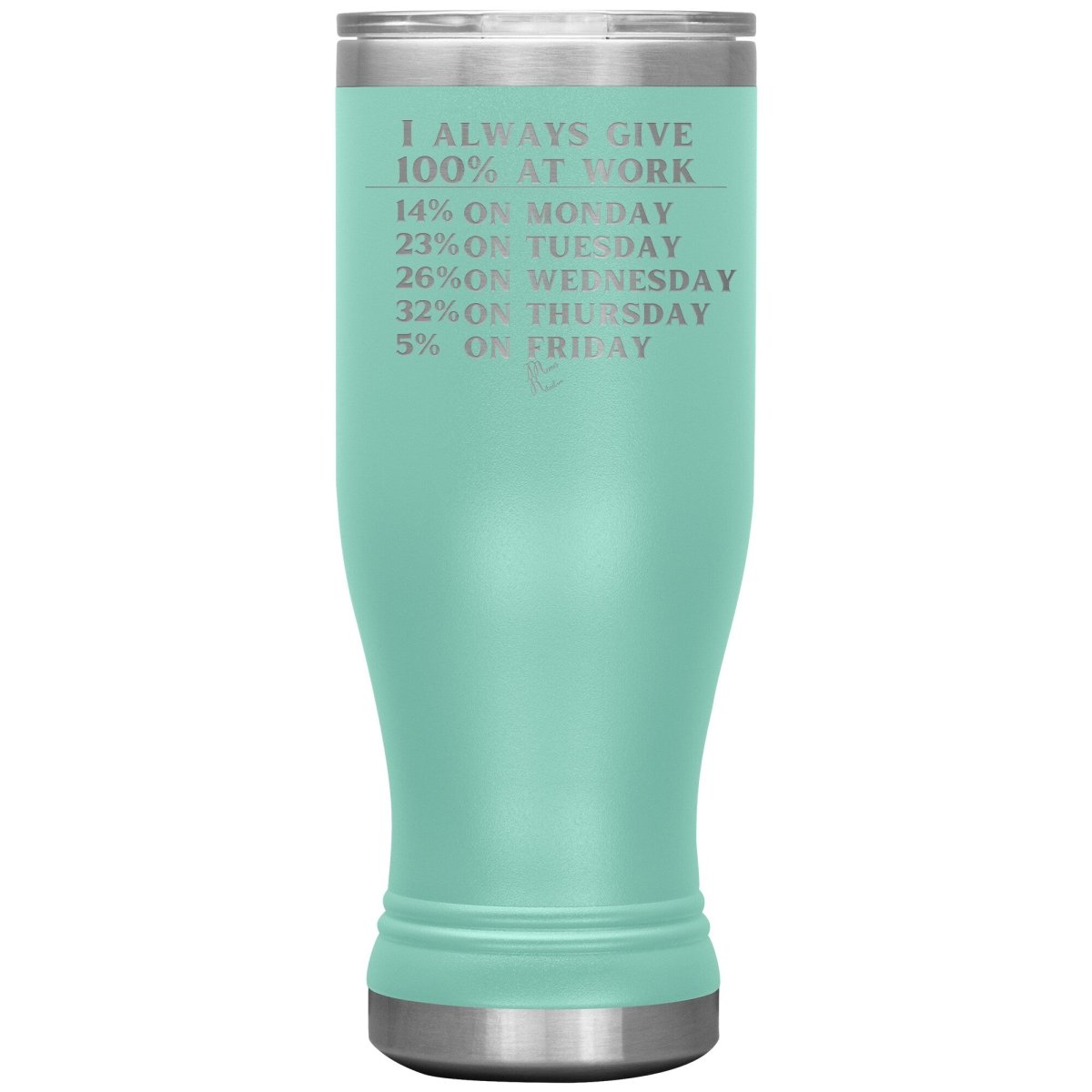 I Always Give 100% At Work Tumblers, 20oz BOHO Insulated Tumbler / Teal - MemesRetail.com