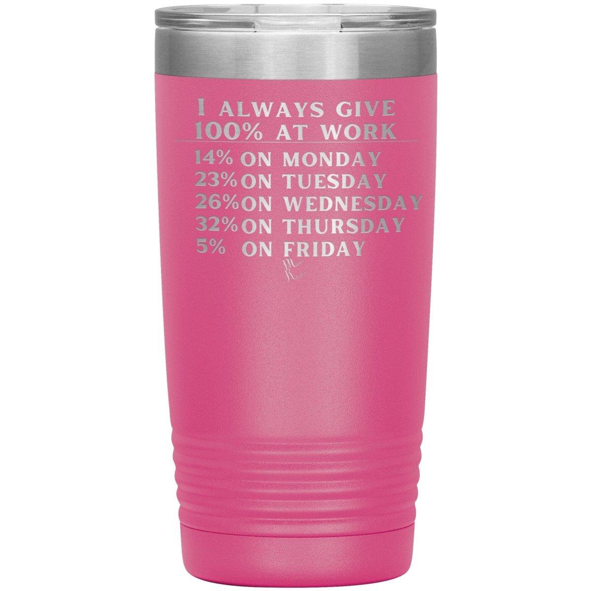 I Always Give 100% At Work Tumblers, 20oz Insulated Tumbler / Pink - MemesRetail.com