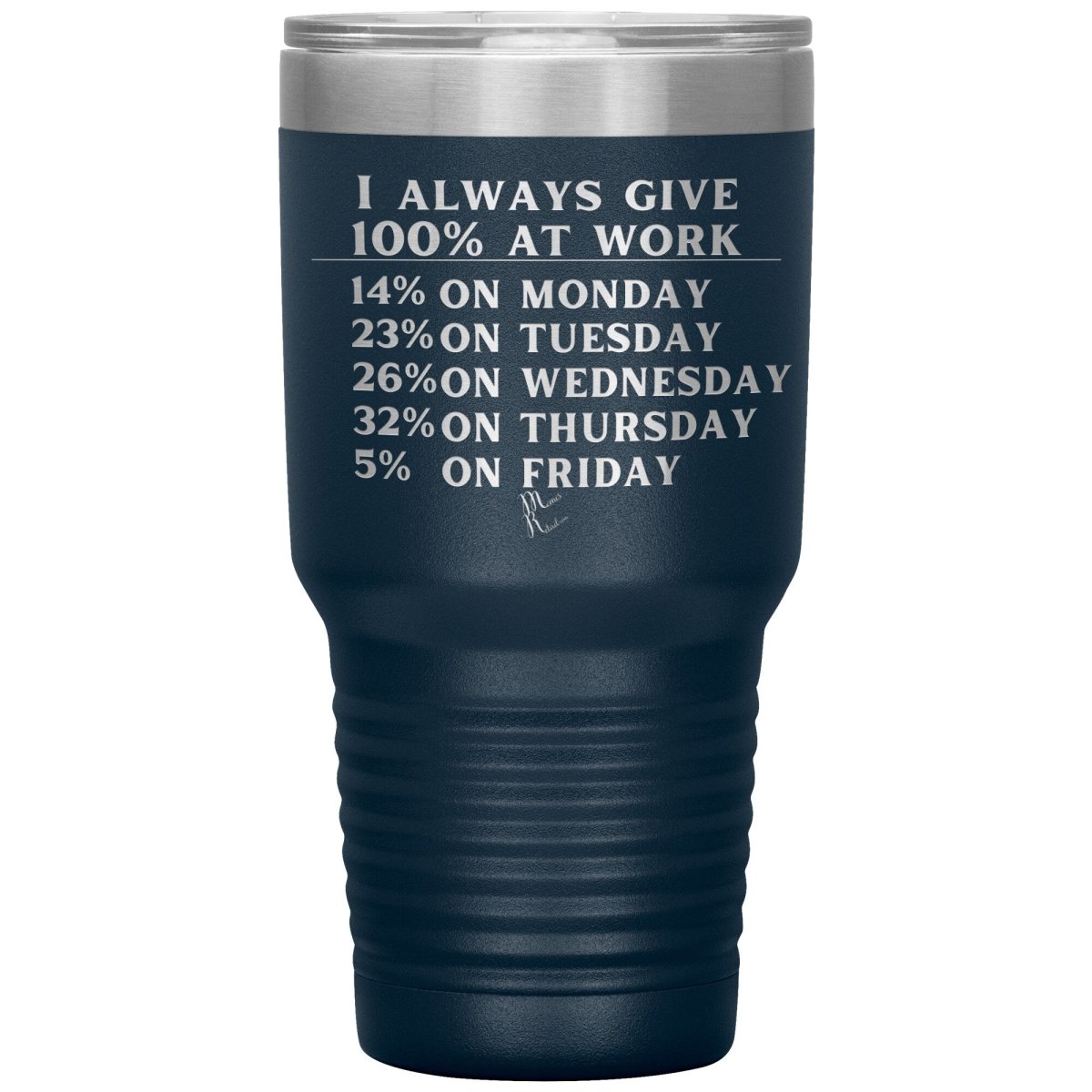 I Always Give 100% At Work Tumblers, 30oz Insulated Tumbler / Navy - MemesRetail.com