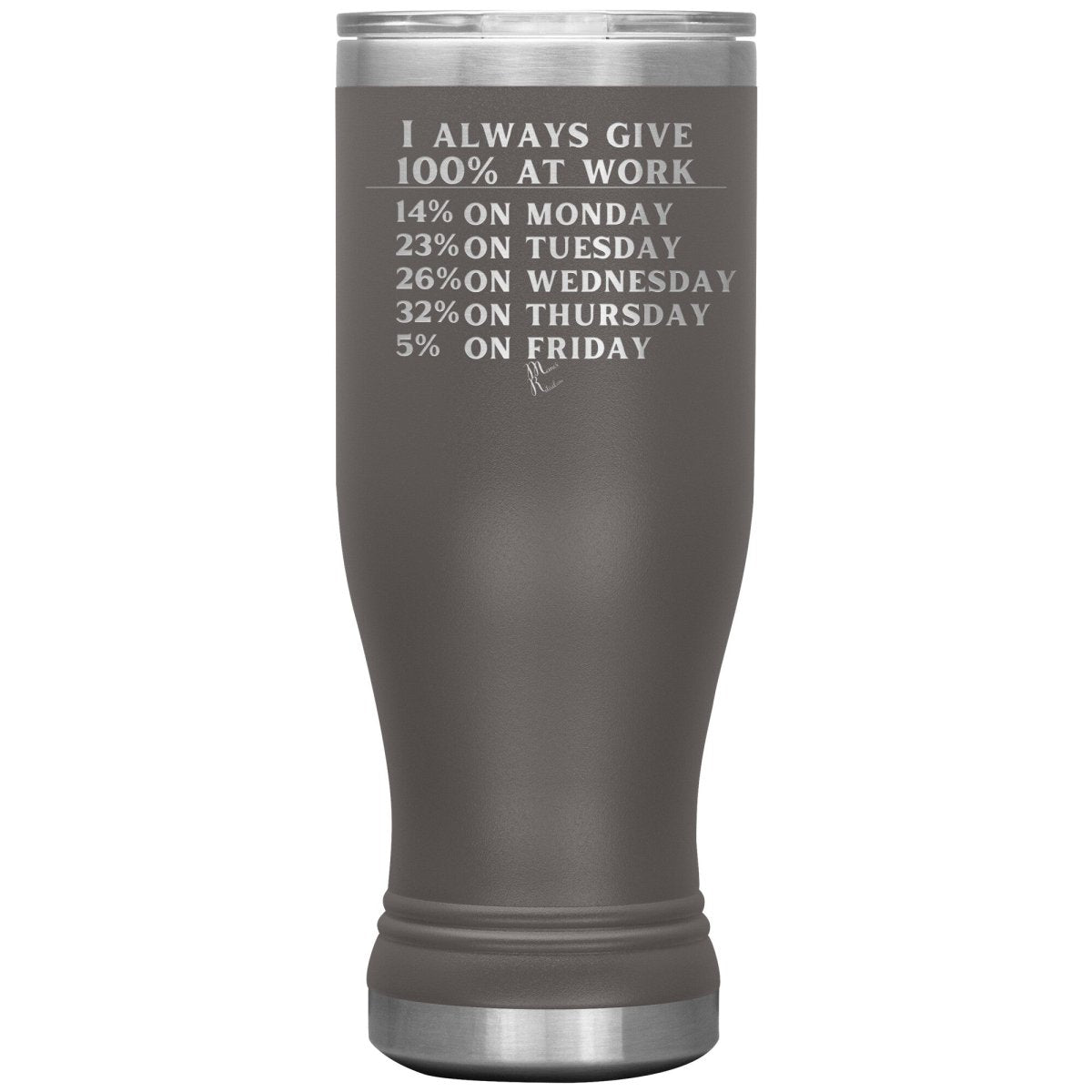I Always Give 100% At Work Tumblers, 20oz BOHO Insulated Tumbler / Pewter - MemesRetail.com